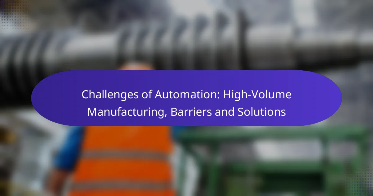 Challenges of Automation: High-Volume Manufacturing, Barriers and Solutions