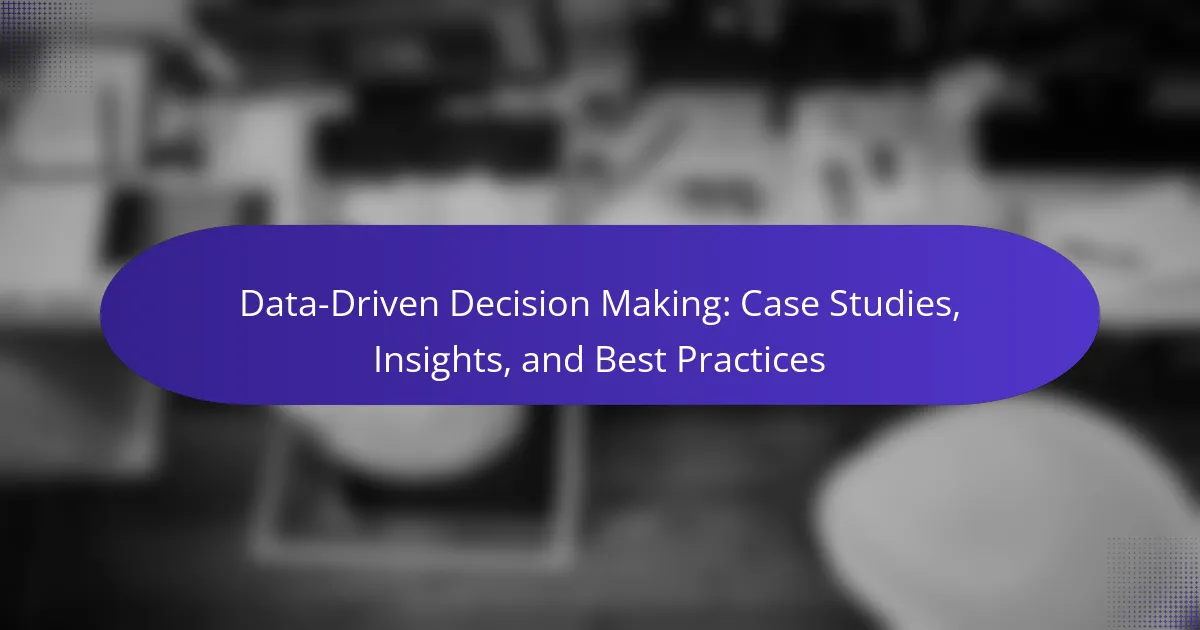 Data-Driven Decision Making: Case Studies, Insights, and Best Practices
