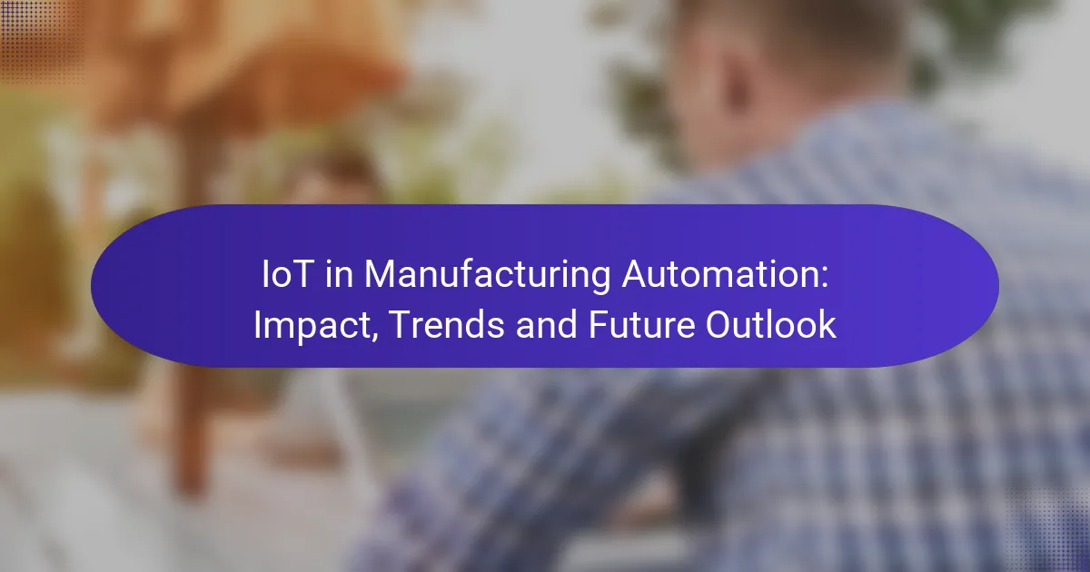 IoT in Manufacturing Automation: Impact, Trends and Future Outlook
