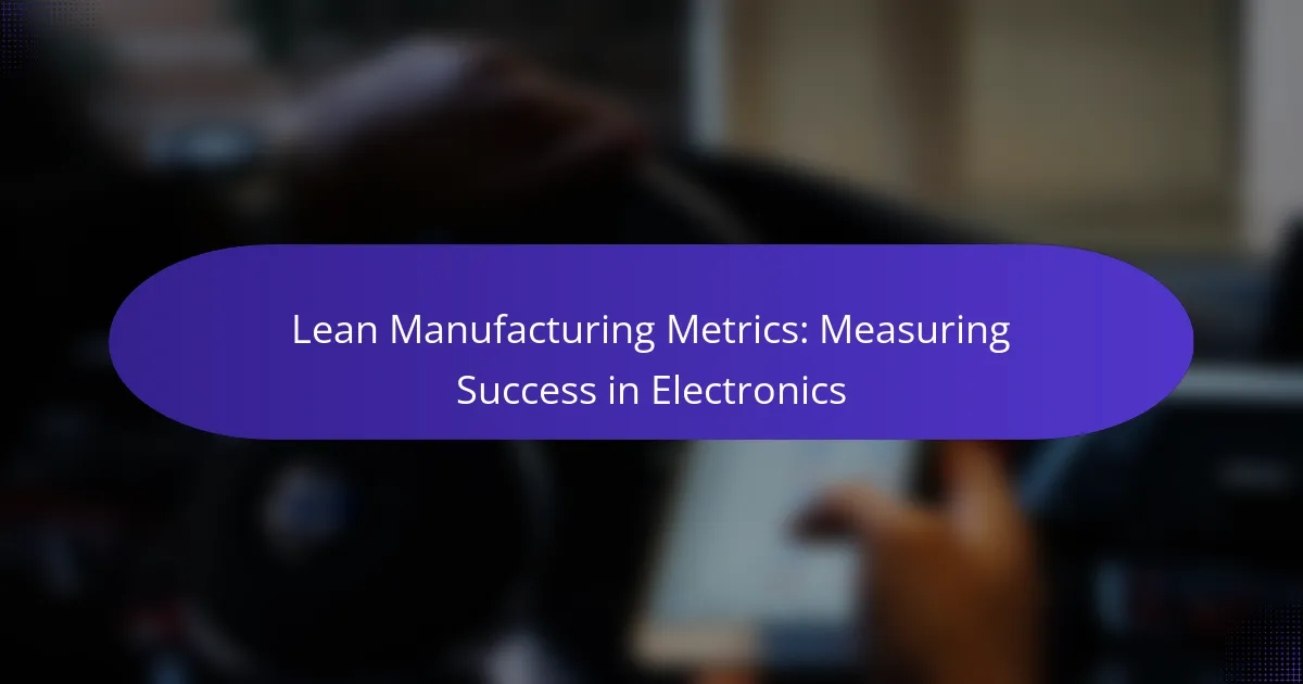 Lean Manufacturing Metrics: Measuring Success in Electronics