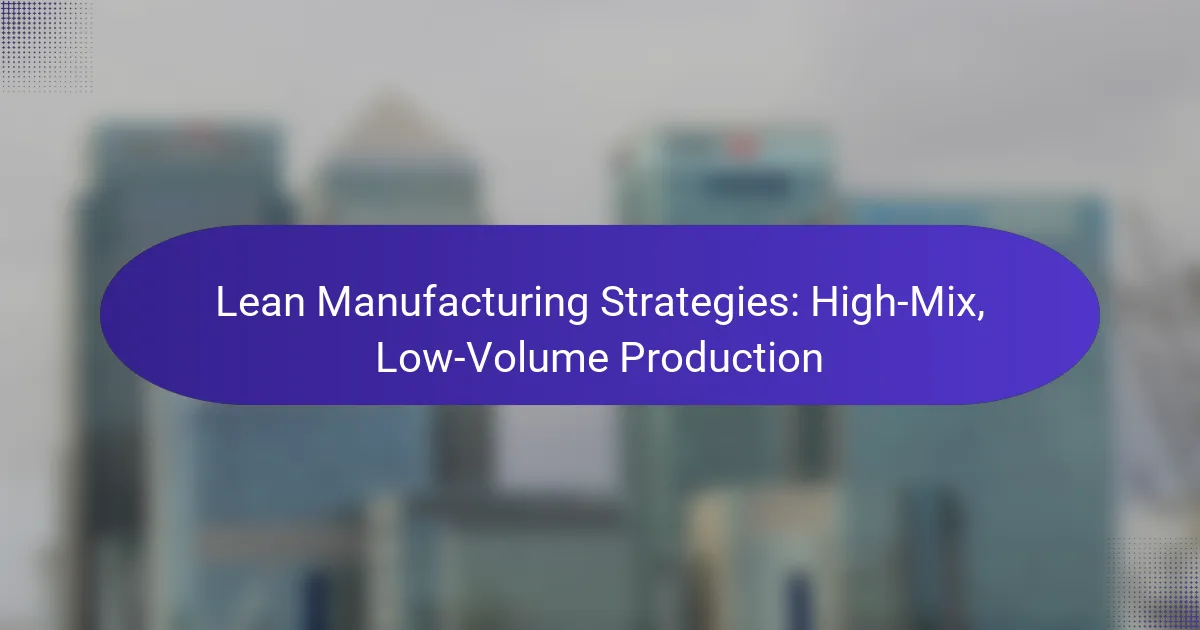 Lean Manufacturing Strategies: High-Mix, Low-Volume Production