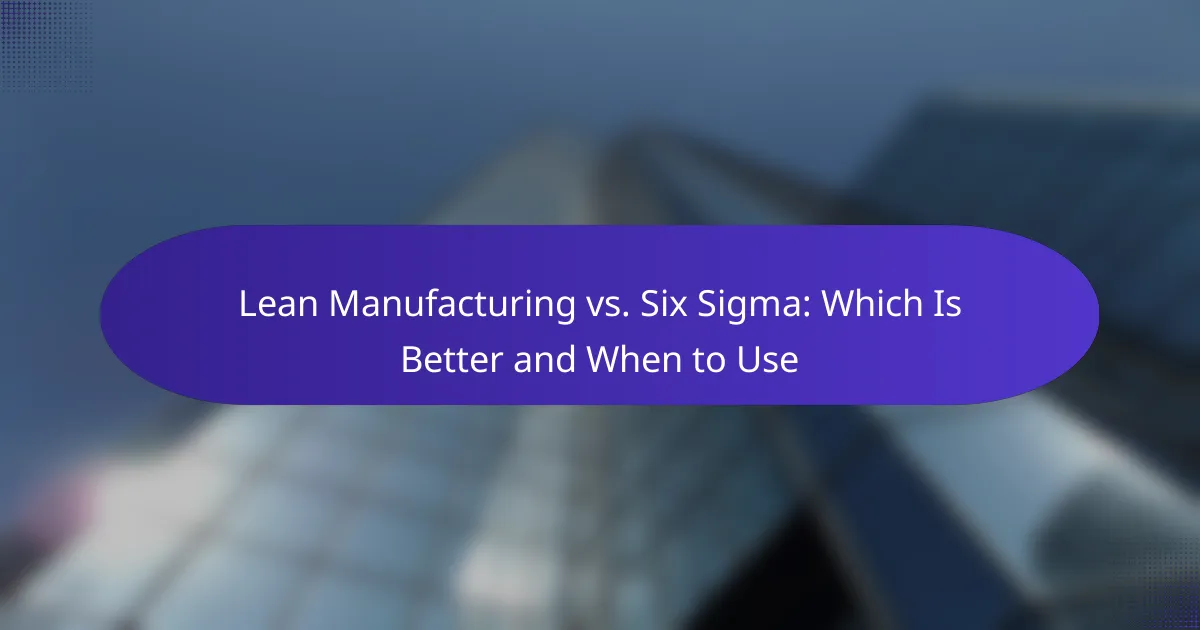 Lean Manufacturing vs. Six Sigma: Which Is Better and When to Use