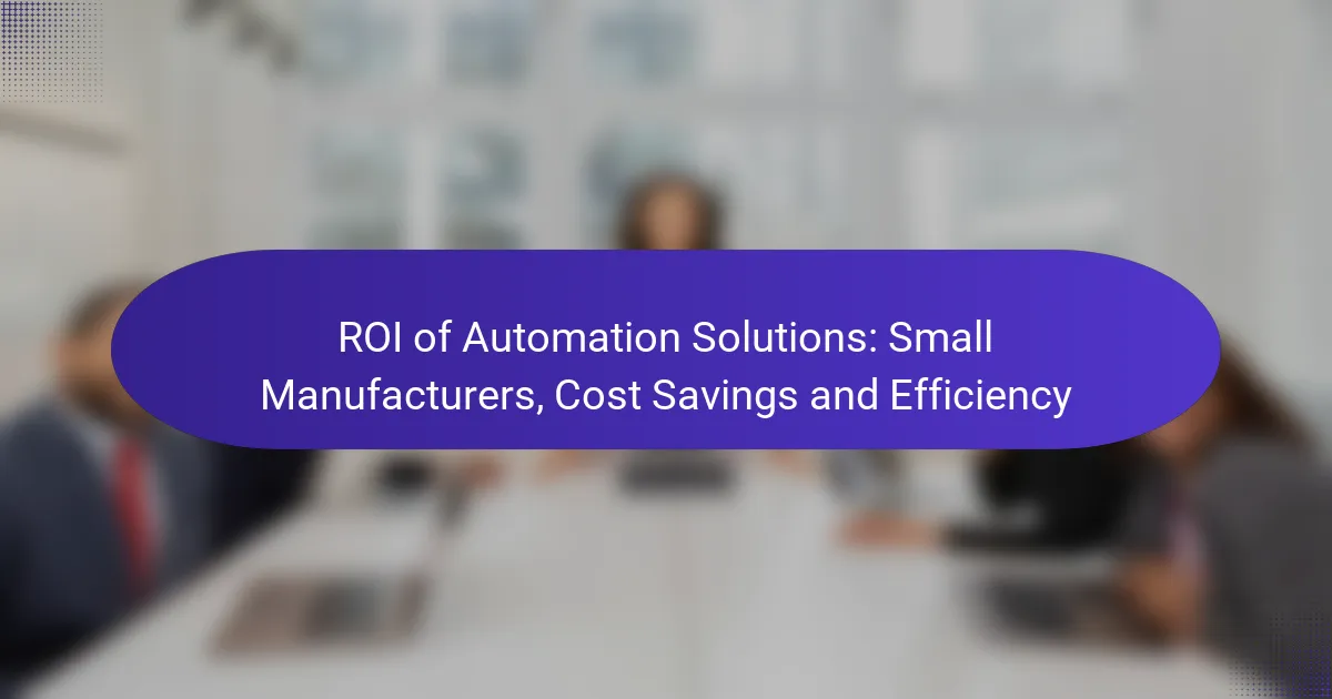 ROI of Automation Solutions: Small Manufacturers, Cost Savings and Efficiency