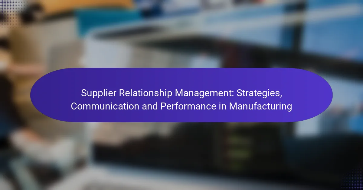 Supplier Relationship Management: Strategies, Communication and Performance in Manufacturing
