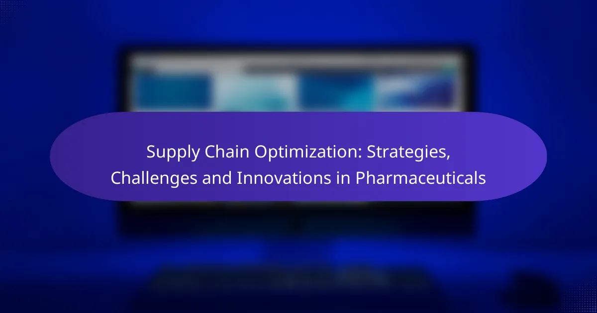 Supply Chain Optimization: Strategies, Challenges and Innovations in Pharmaceuticals