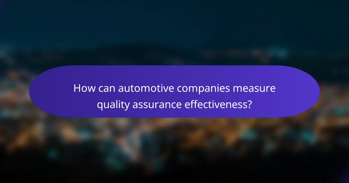 How can automotive companies measure quality assurance effectiveness?