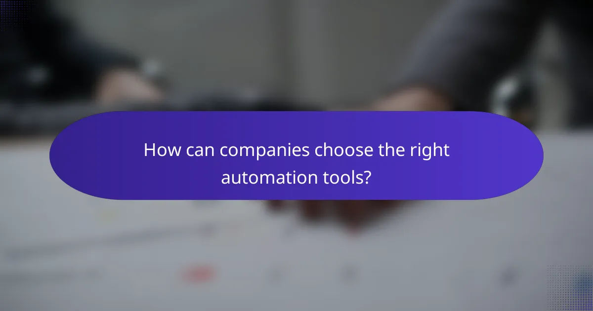 How can companies choose the right automation tools?