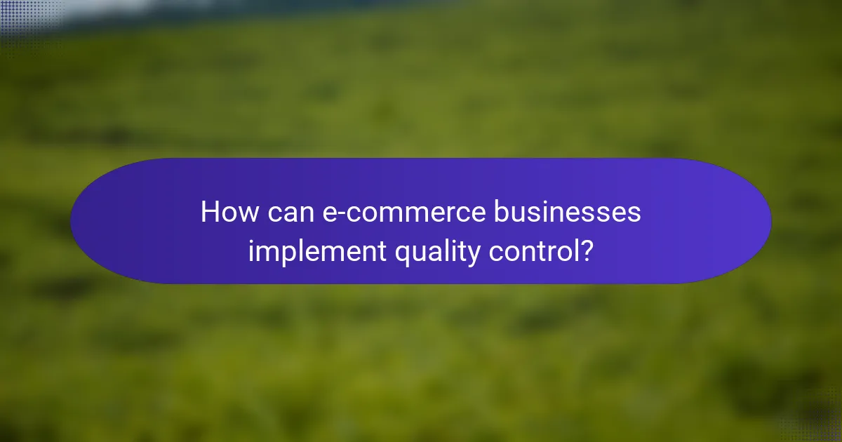 How can e-commerce businesses implement quality control?