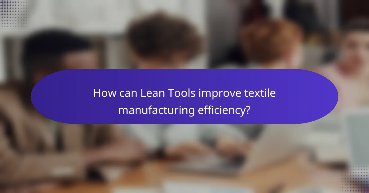 How can Lean Tools improve textile manufacturing efficiency?
