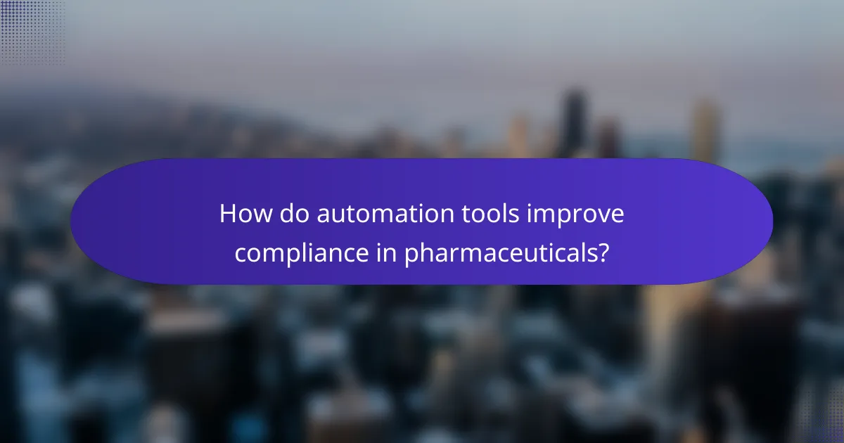 How do automation tools improve compliance in pharmaceuticals?