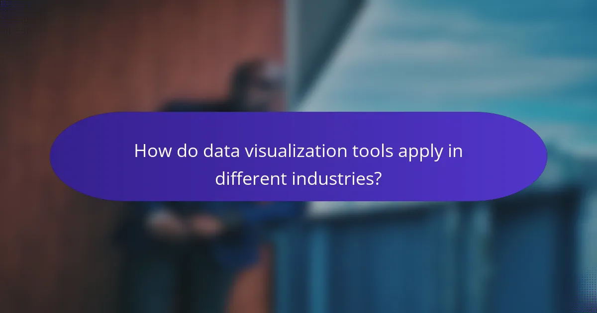 How do data visualization tools apply in different industries?