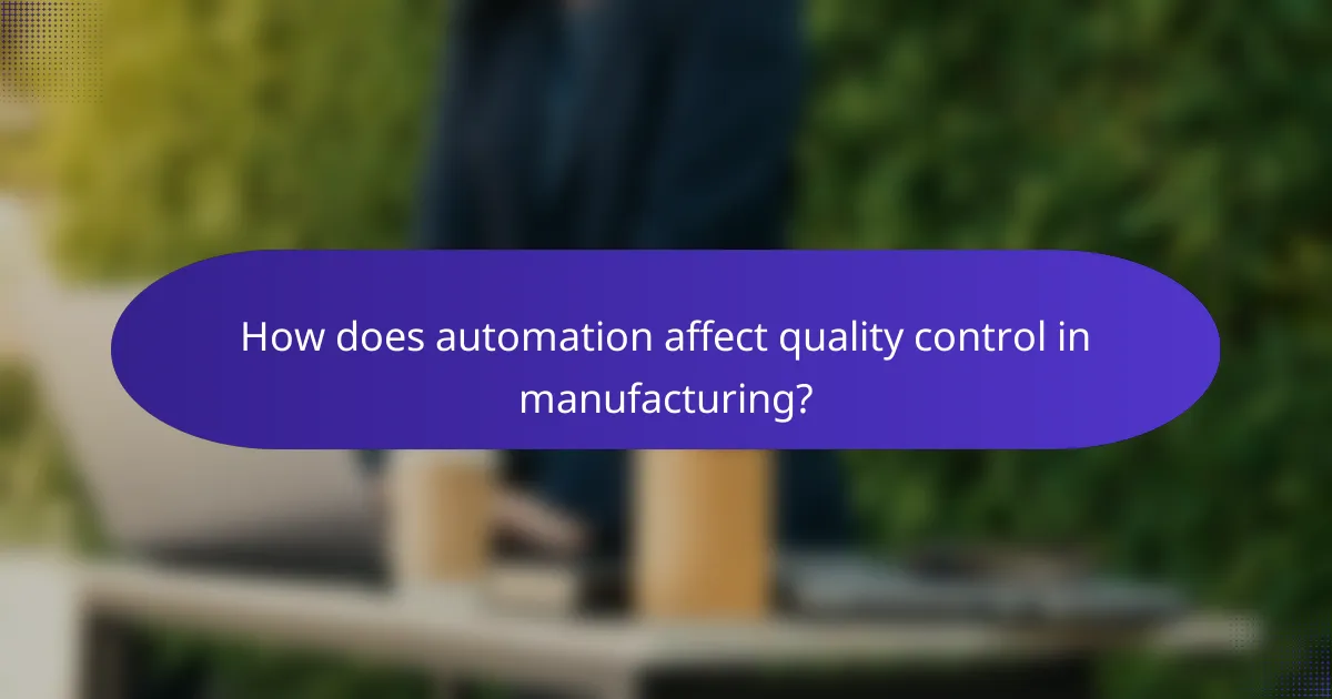 How does automation affect quality control in manufacturing?