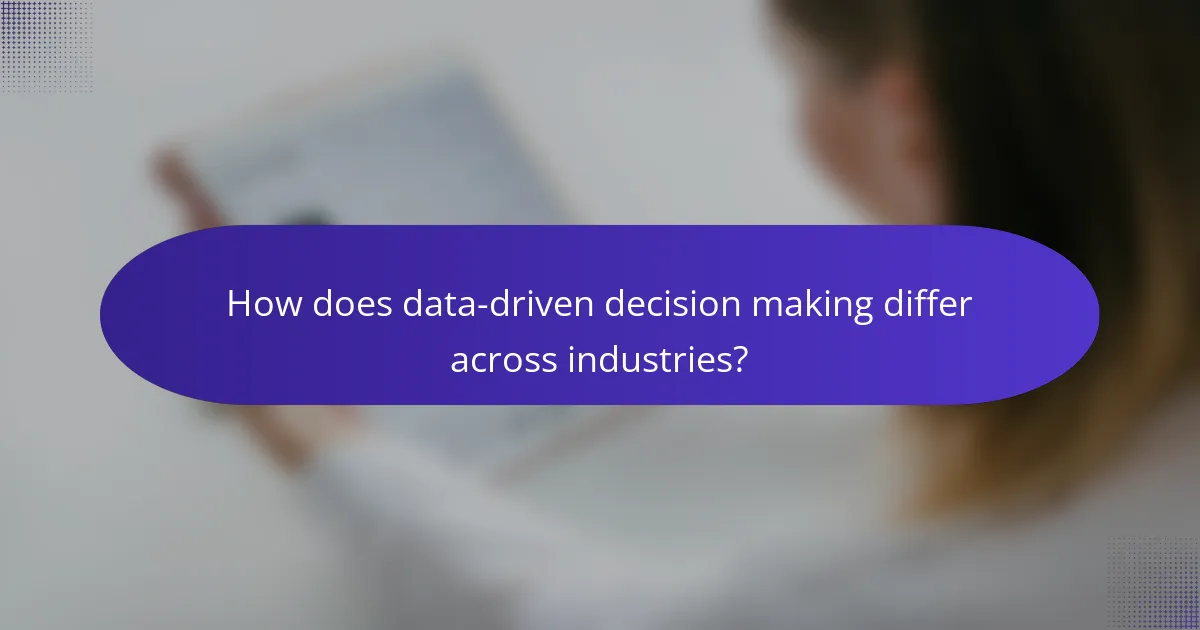 How does data-driven decision making differ across industries?