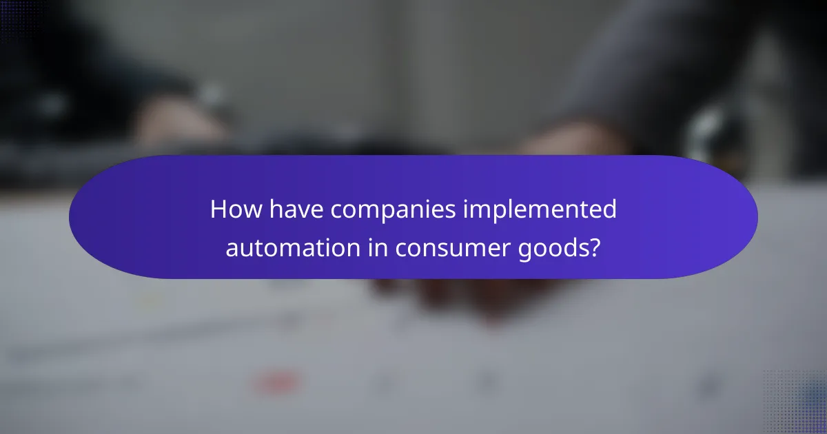 How have companies implemented automation in consumer goods?