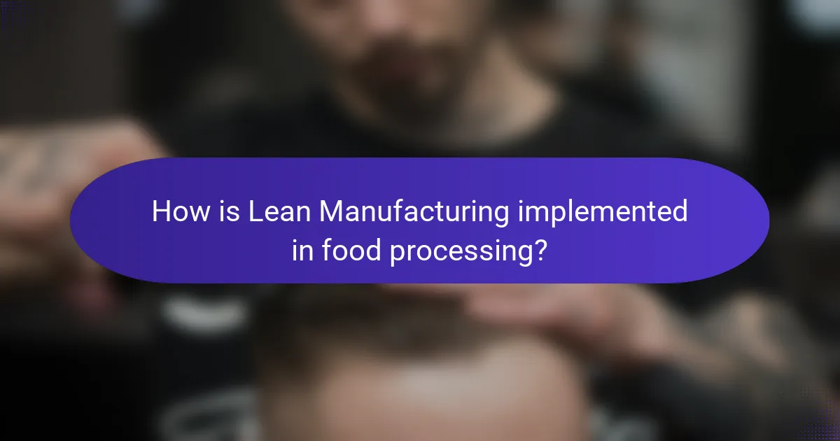 How is Lean Manufacturing implemented in food processing?