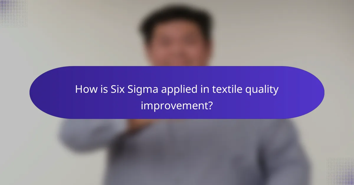 How is Six Sigma applied in textile quality improvement?