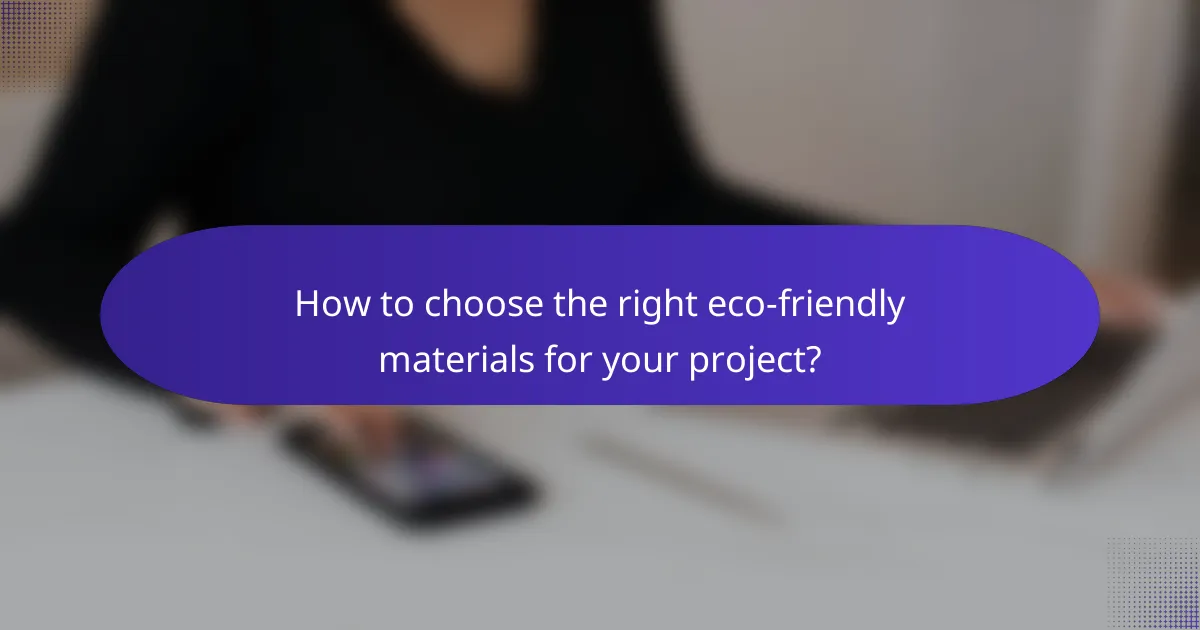 How to choose the right eco-friendly materials for your project?