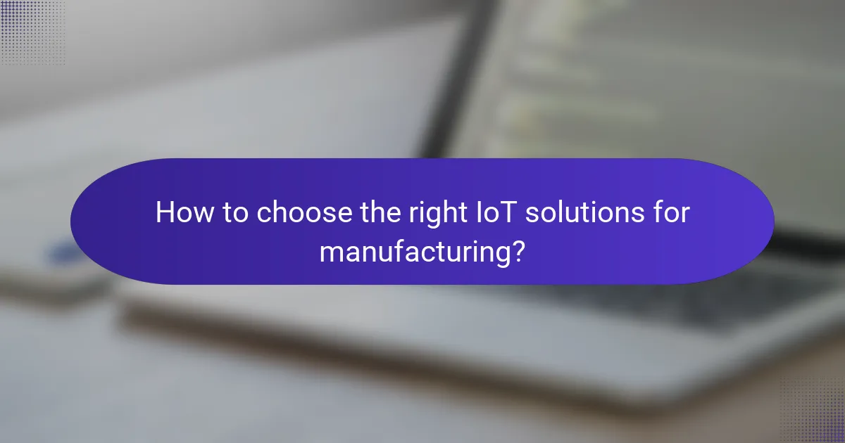 How to choose the right IoT solutions for manufacturing?