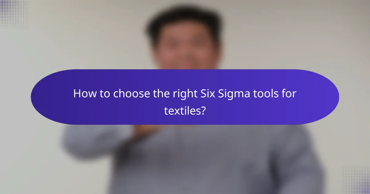How to choose the right Six Sigma tools for textiles?