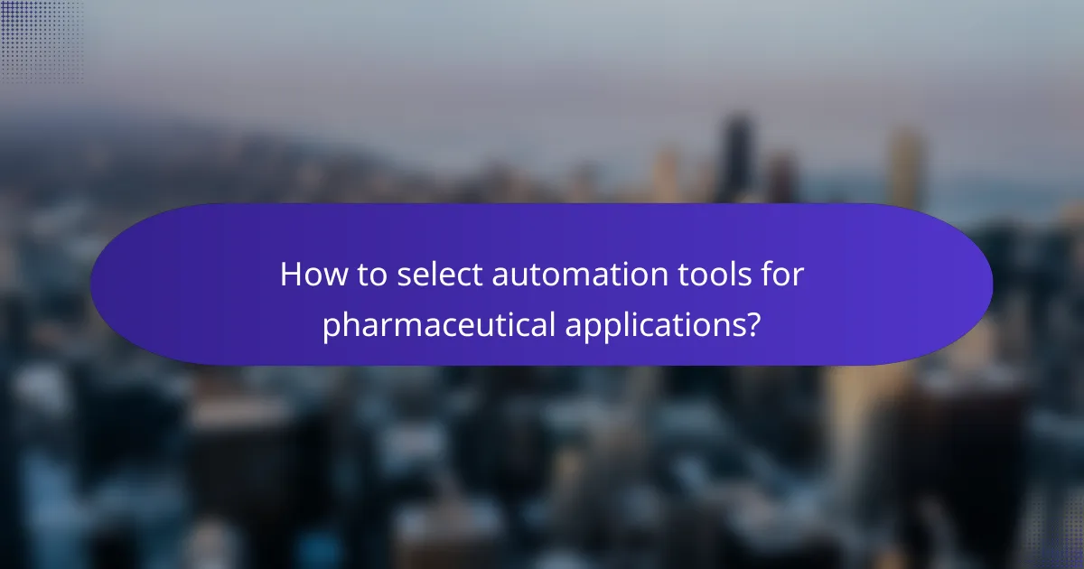 How to select automation tools for pharmaceutical applications?