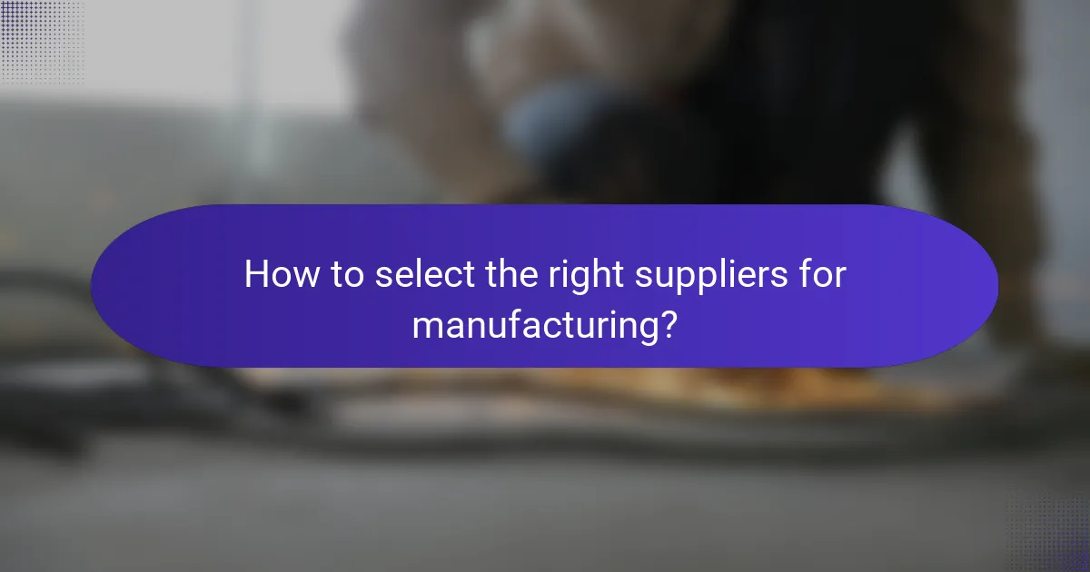 How to select the right suppliers for manufacturing?