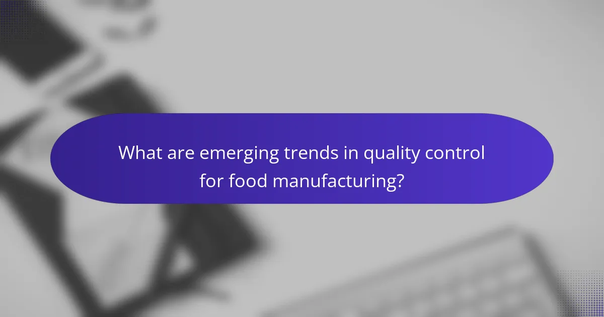 What are emerging trends in quality control for food manufacturing?