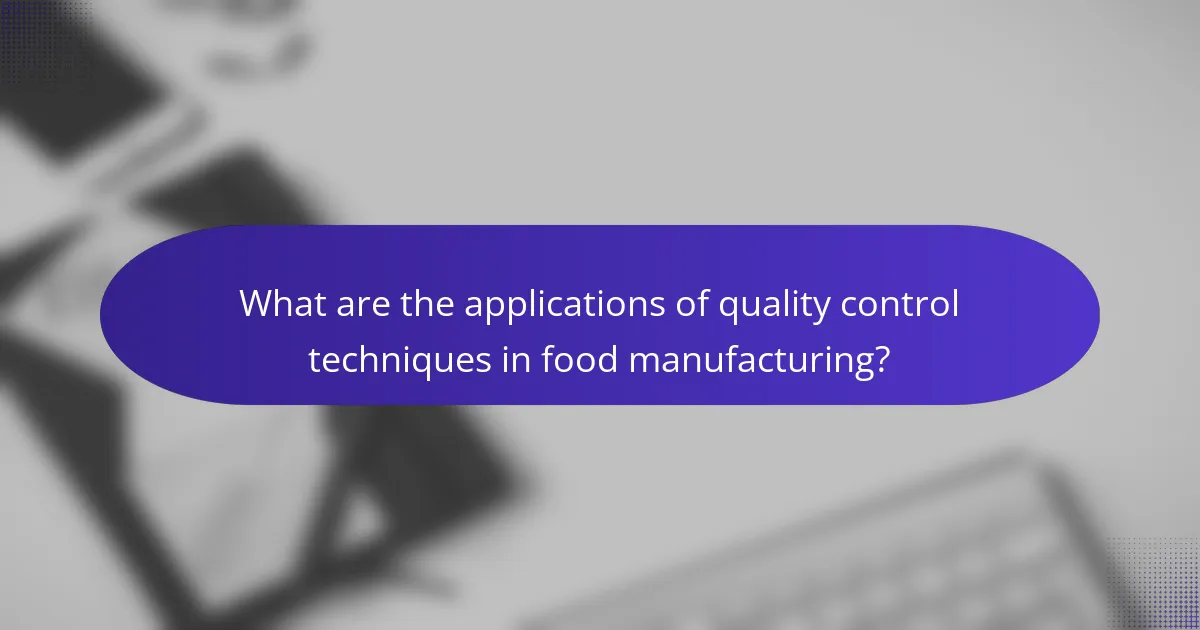 What are the applications of quality control techniques in food manufacturing?