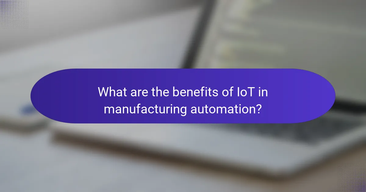 What are the benefits of IoT in manufacturing automation?