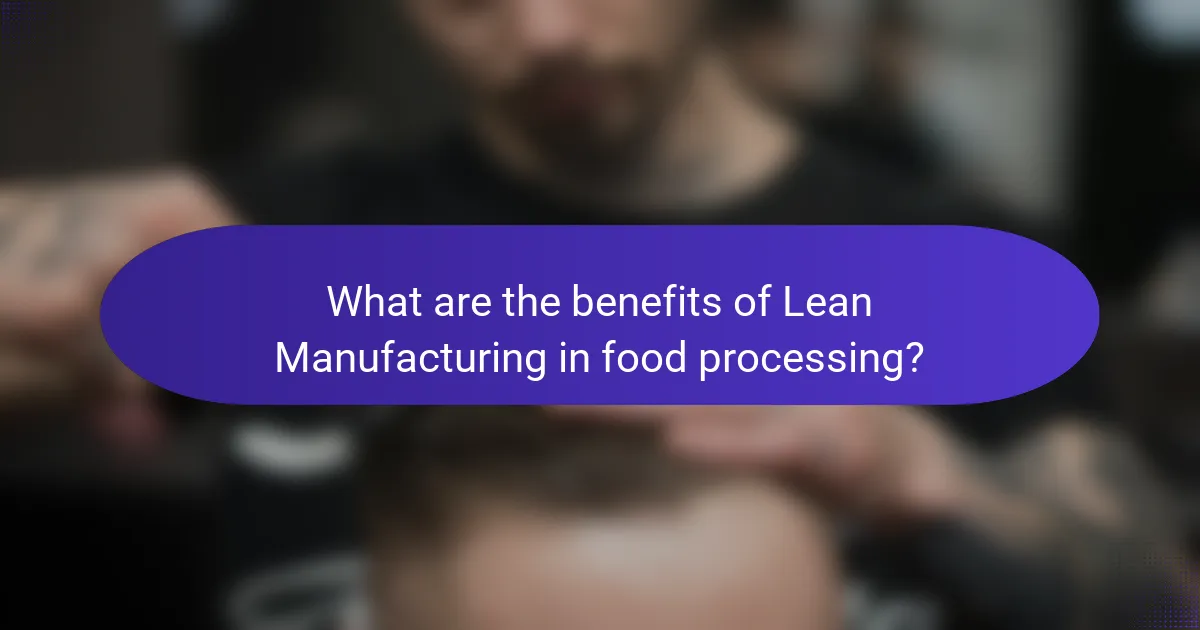 What are the benefits of Lean Manufacturing in food processing?