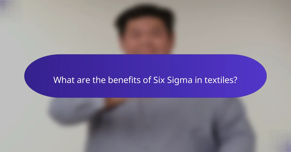 What are the benefits of Six Sigma in textiles?