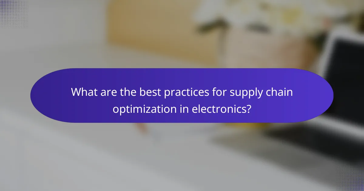 What are the best practices for supply chain optimization in electronics?