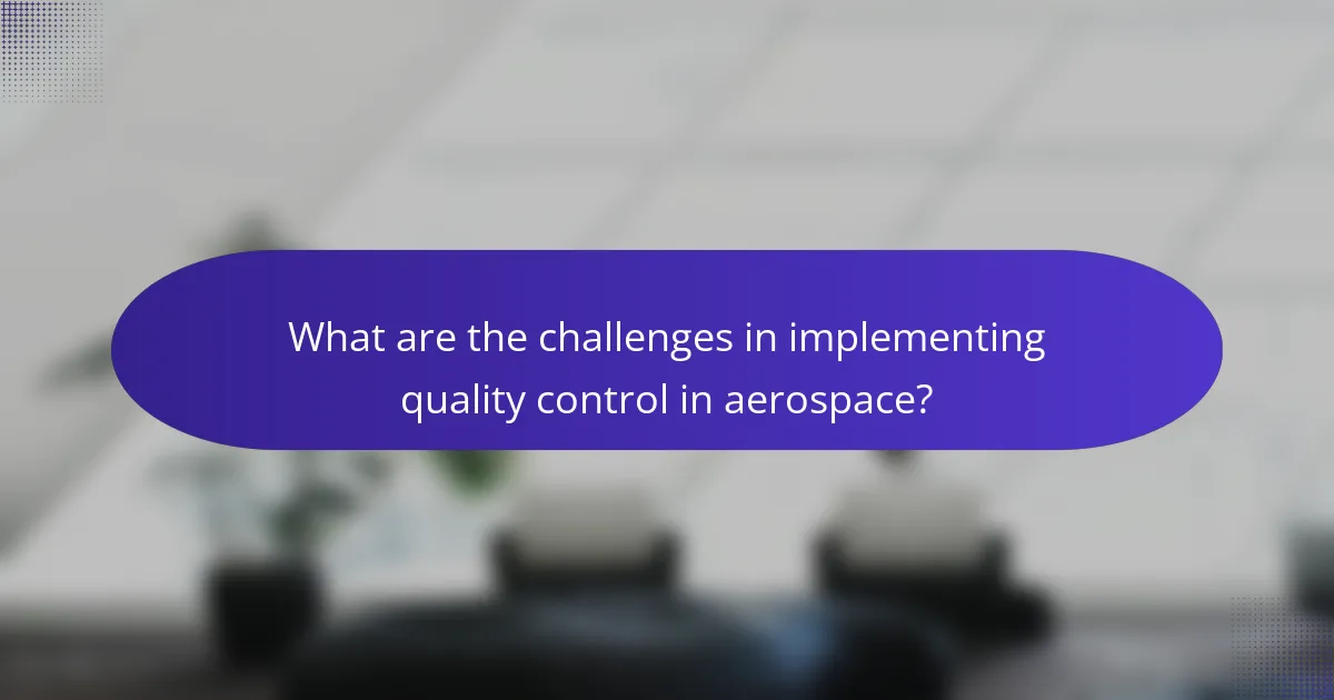 What are the challenges in implementing quality control in aerospace?