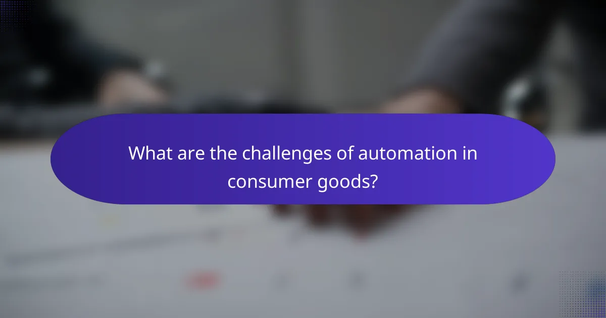 What are the challenges of automation in consumer goods?