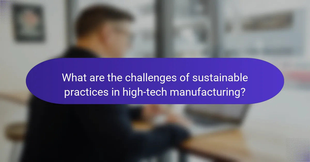What are the challenges of sustainable practices in high-tech manufacturing?