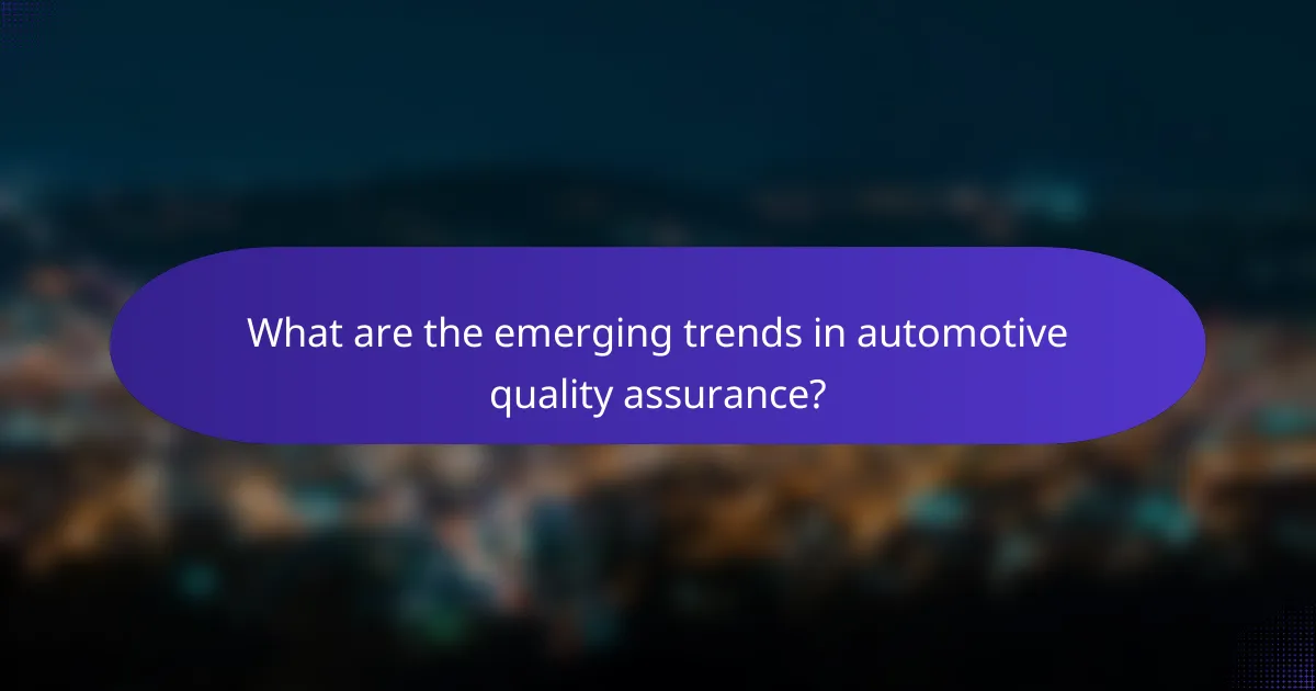What are the emerging trends in automotive quality assurance?