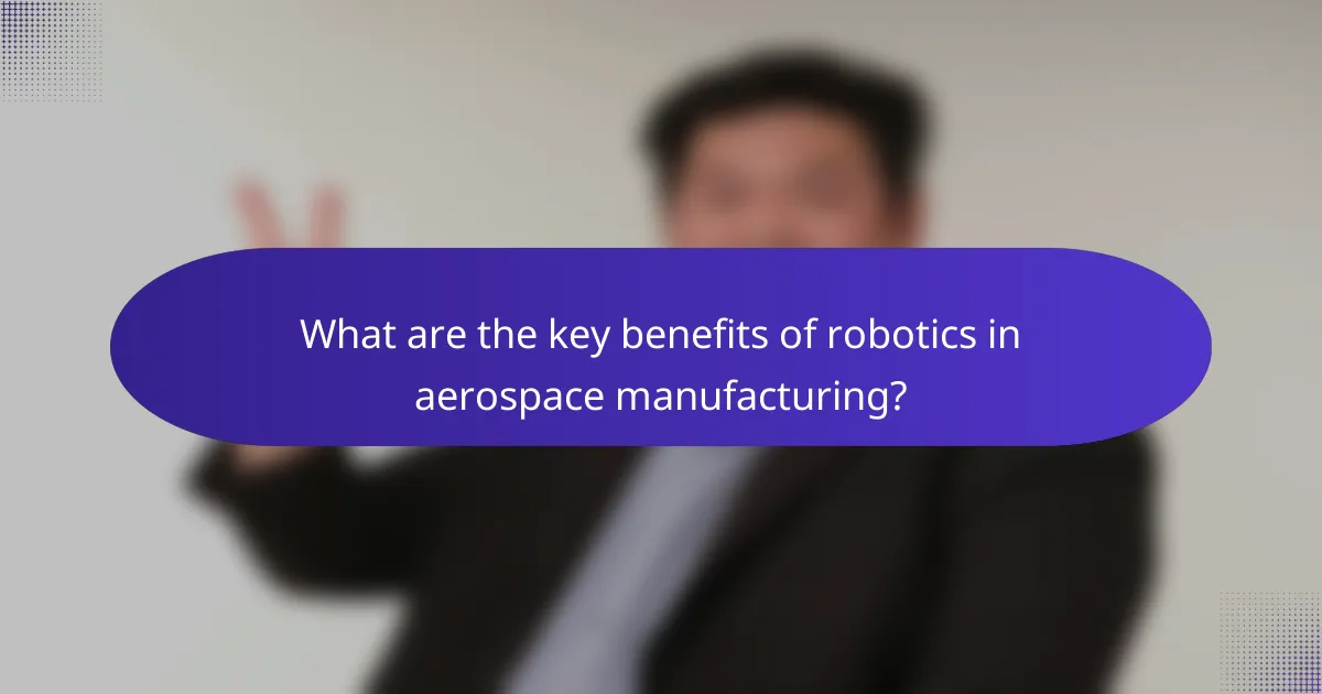 What are the key benefits of robotics in aerospace manufacturing?