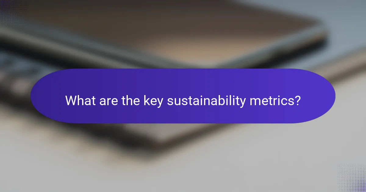 What are the key sustainability metrics?