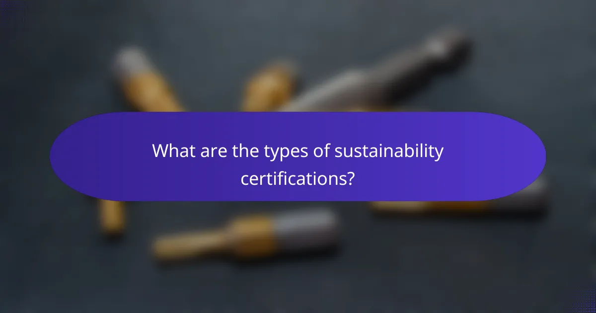 What are the types of sustainability certifications?