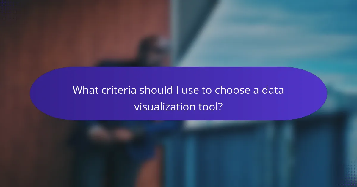 What criteria should I use to choose a data visualization tool?