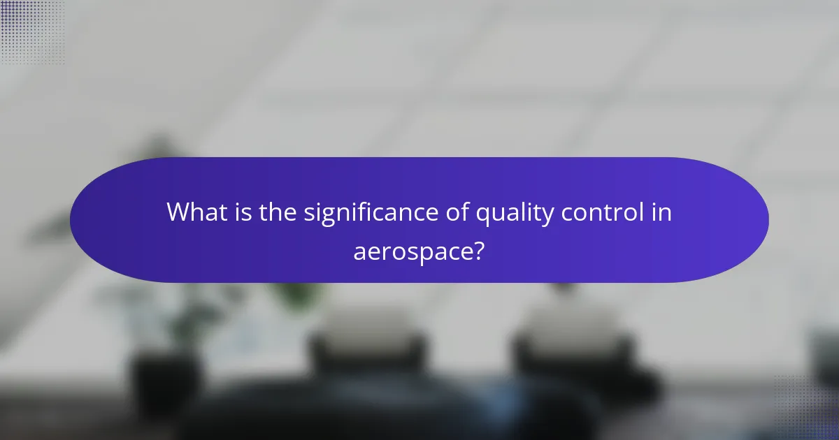 What is the significance of quality control in aerospace?