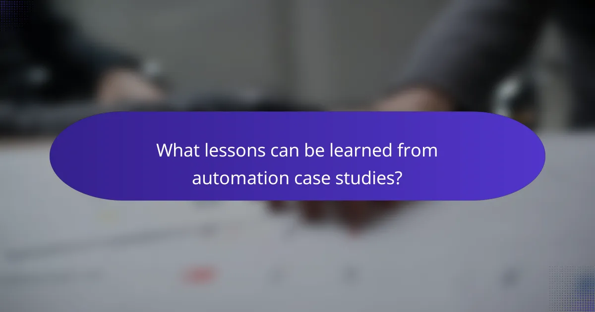 What lessons can be learned from automation case studies?