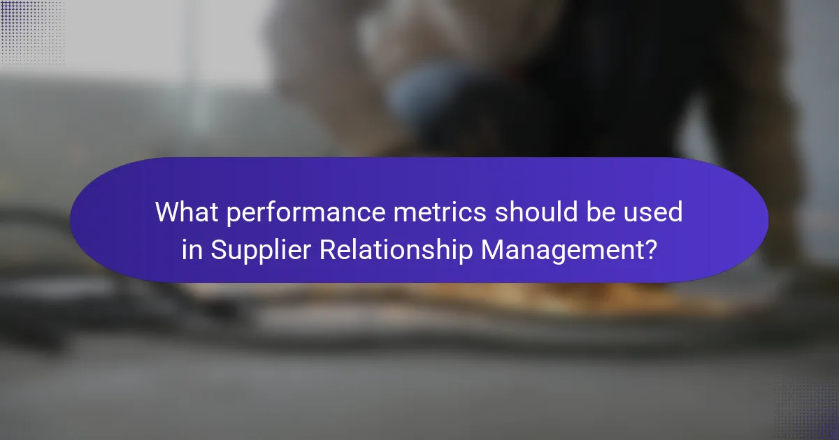 What performance metrics should be used in Supplier Relationship Management?