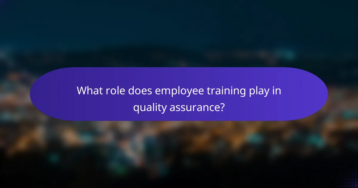 What role does employee training play in quality assurance?