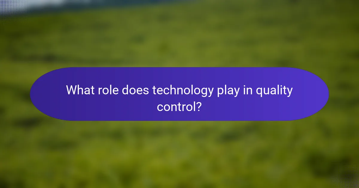 What role does technology play in quality control?