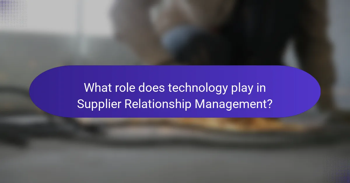 What role does technology play in Supplier Relationship Management?
