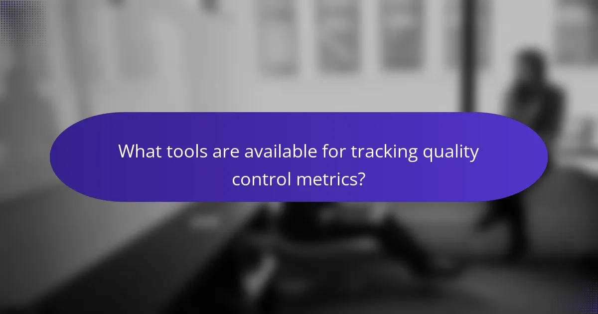 What tools are available for tracking quality control metrics?