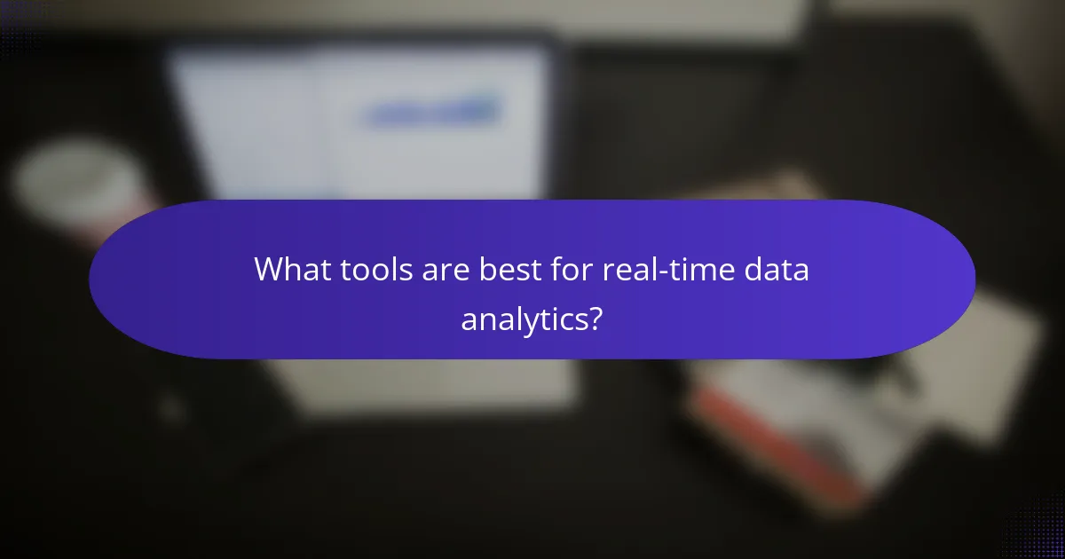 What tools are best for real-time data analytics?