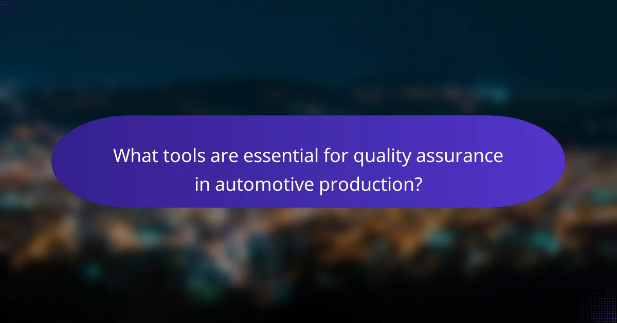 What tools are essential for quality assurance in automotive production?
