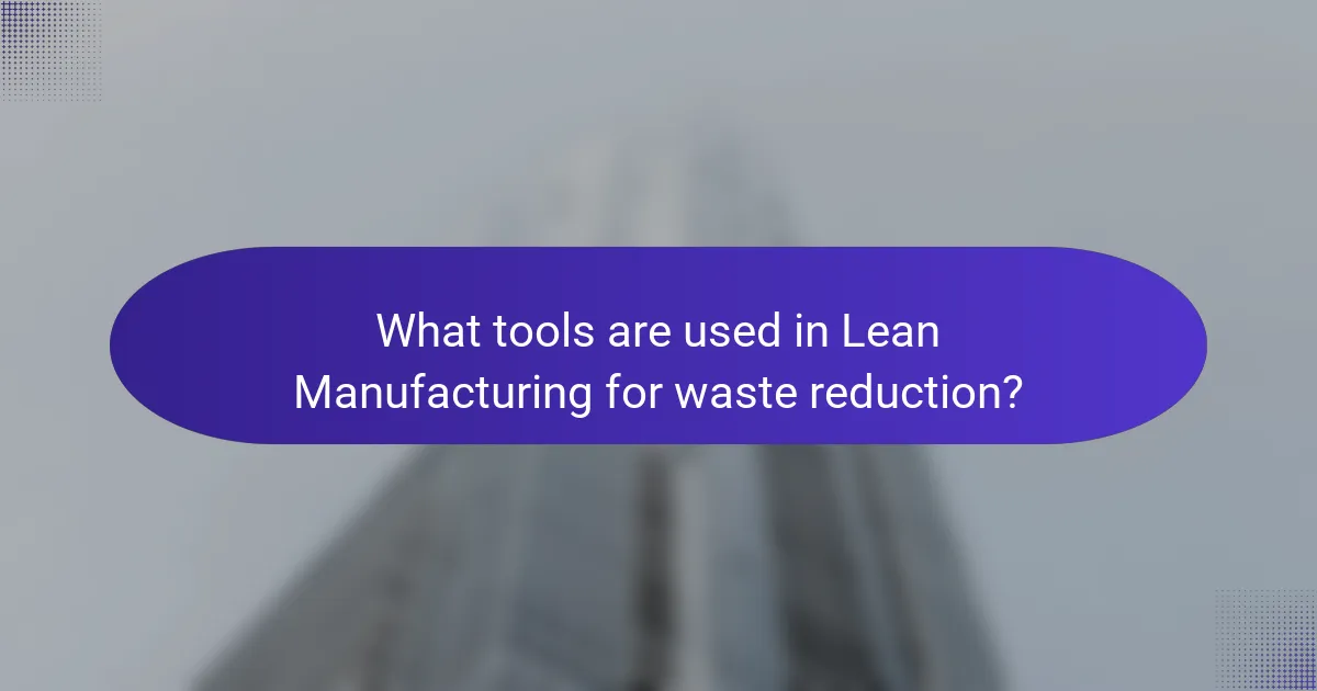 What tools are used in Lean Manufacturing for waste reduction?